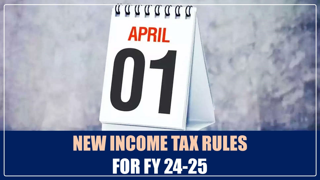 Income Tax Rules for New Financial Year 2024-25