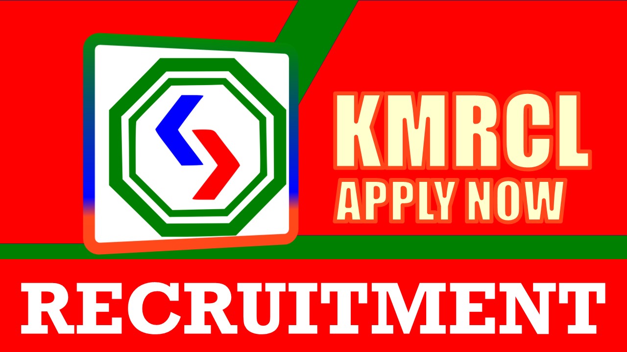 KMRCL Recruitment 2024: Check Post, Age Limit, Salary, Tenure, Qualification and Selection Process