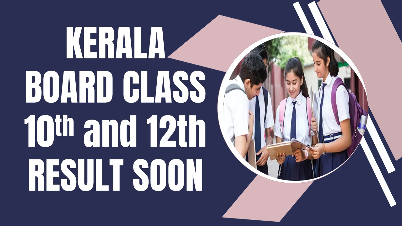 KBPE Board Class 10th and 12th Result 2024: Kerala Board Class 10th and 12th Result Expected on this date