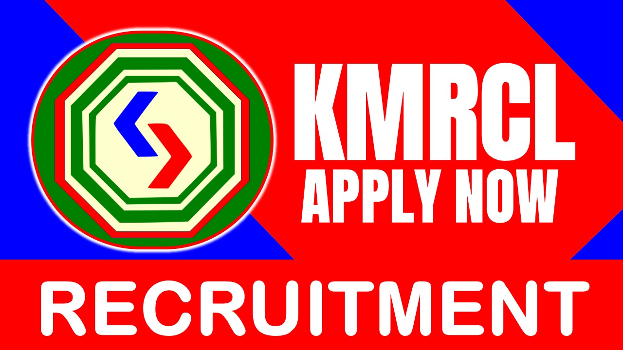 KMRCL Recruitment 2024: New Notification Out,Check Post, Salary, Age, Qualification and Other Vital Details