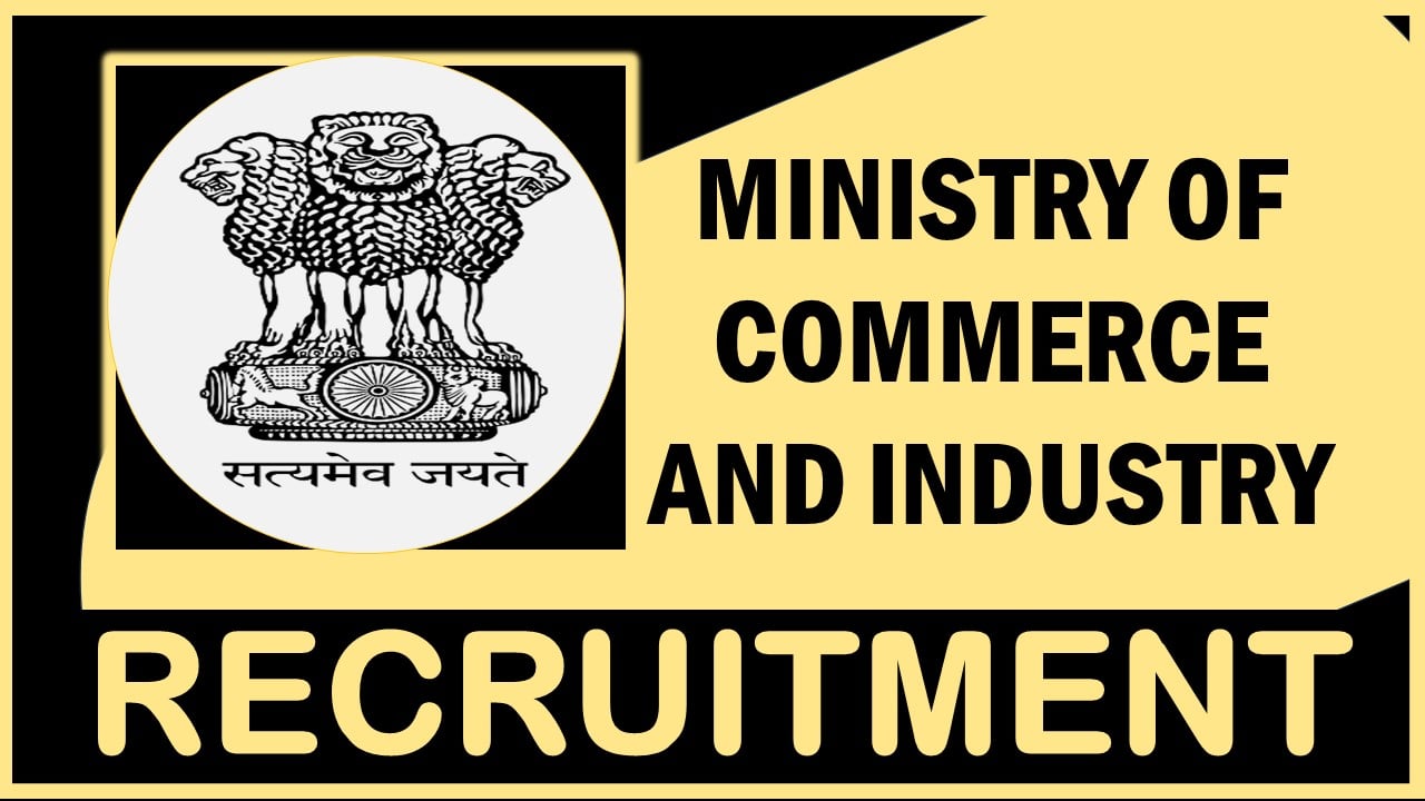 Ministry of Commerce and Industry Recruitment 2024: Monthly Salary Up to 81000, Check Post, Tenure, Vacancies and Other Vital Details