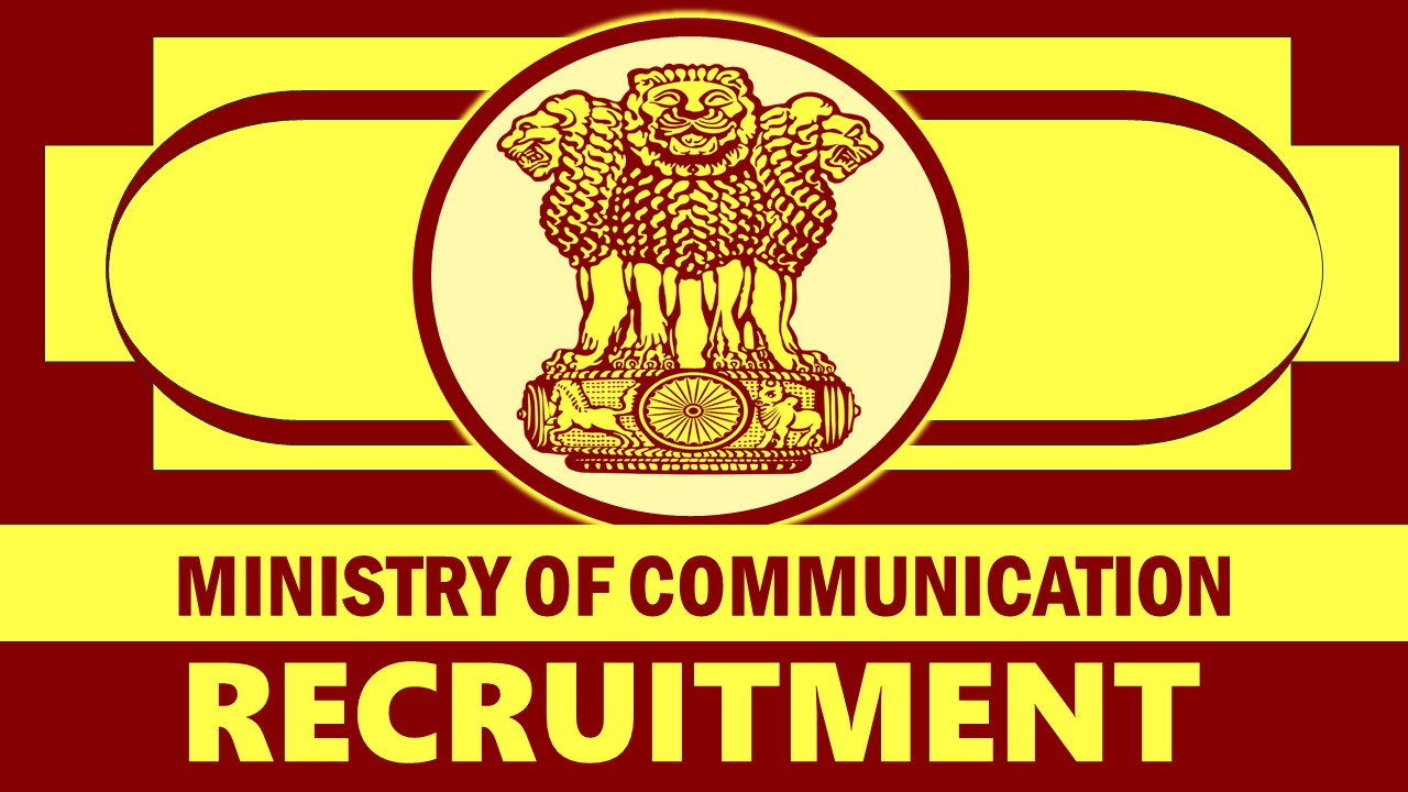 Ministry of Communication Recruitment 2024: Monthly Salary Up to 30950, Check Posts, Age, Selection Process and Process to Apply
