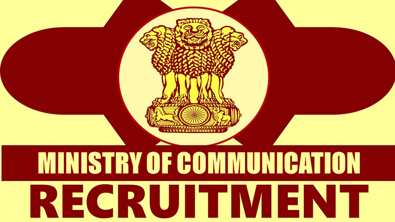 Ministry of Communication Recruitment 2024: Notifiction Out, Check Post, Salary, Age, Qualification and How to Apply