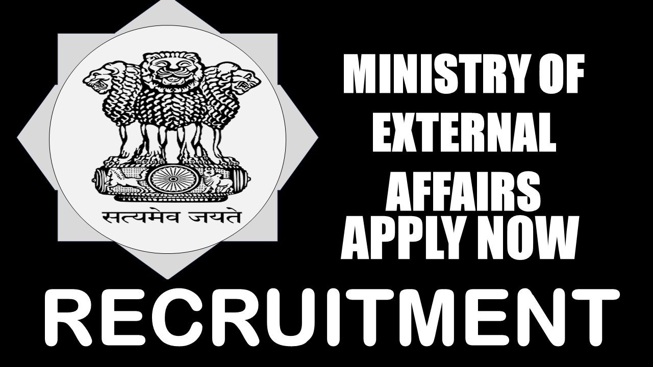 Ministry of External Affairs Recruitment 2024: Check Post, Age, Salary, Qualification and Other Important Details