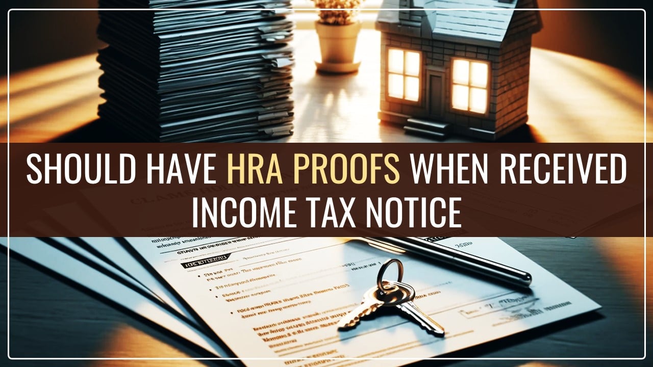 Must have HRA Proofs if you receive Income Tax Notice
