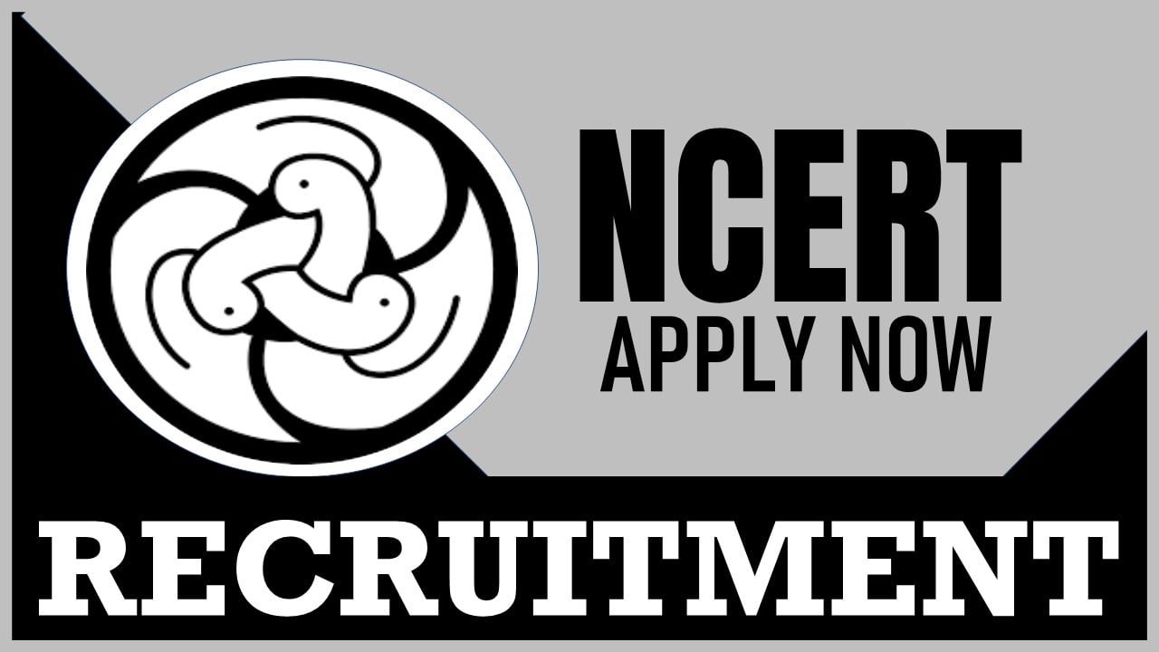 NCERT Recruitment 2024: Check Post, Age Limit. Qualification, Salary and Procedure to Apply