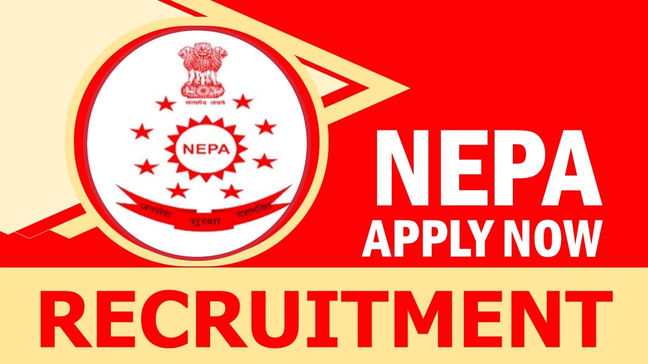 NEPA Recruitment 2024: Check Post, Salary, Age, Qualification and How to Apply