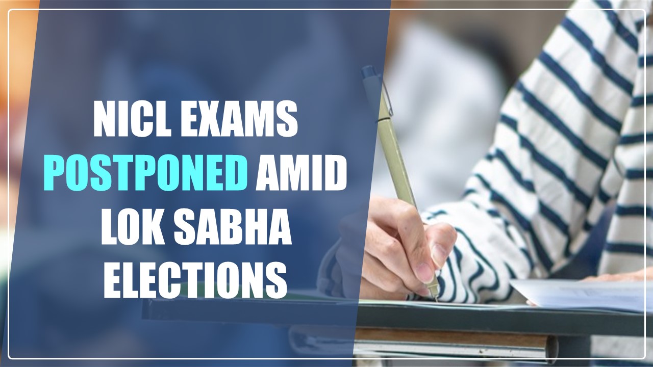 NICL Exams scheduled in April postponed Amid Lok Sabha Elections
