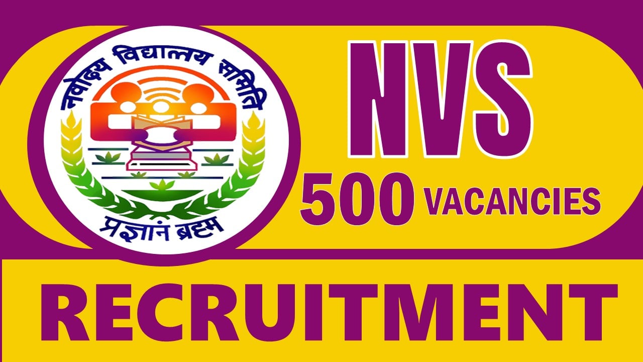 NVS Recruitment 2024: Notification Out for 500 Vacancies, Check Post, Qualifications, Salary and Procedure to Apply