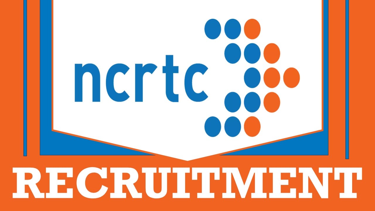 NCRTC Recruitment 2024: New Notification Out for Various Posts, Check Posts, Qualification, Salary and Applying Procedure