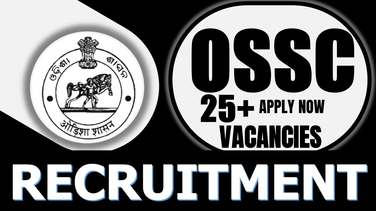 OSSC Recruitment 2024: Notification Out for 25+ Vacancies, Check Post, Age, Salary and How to Apply