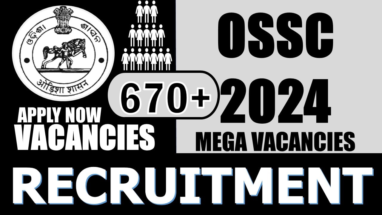 OSSC Recruitment 2024: Notification Out for 670+ Vacancies, Check Posts, Age, Remuneration, Tenure and How to Apply