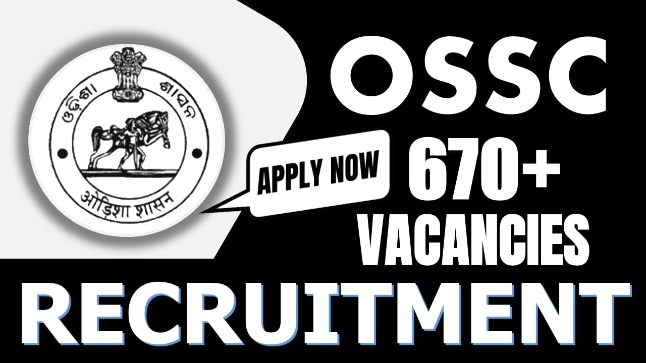 OSSC Recruitment 2024: Notification Out for 670+ Vacancies, Check Post, Age, Qualification, Salary and How to Apply