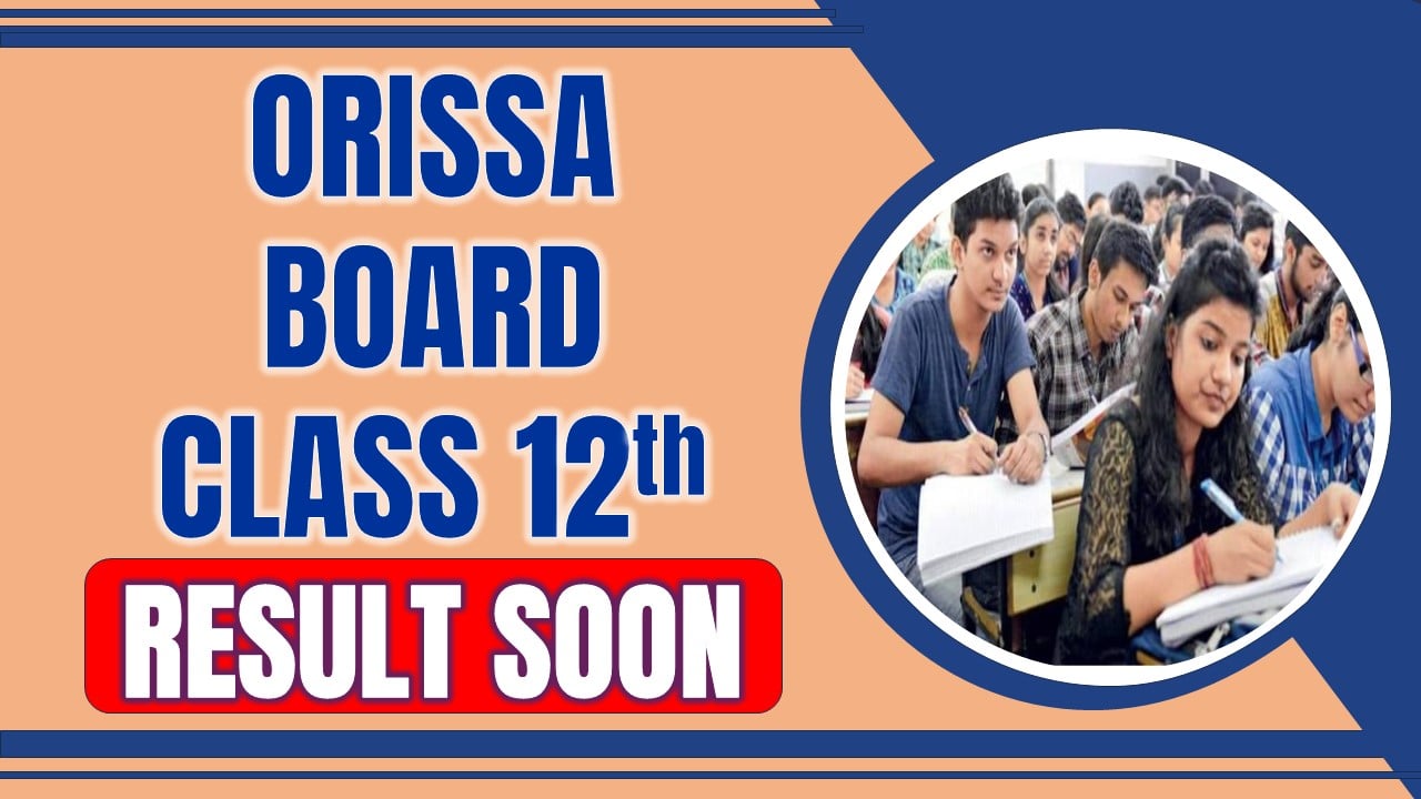 Odisha Board Class 12th Result 2024: Odisha CHSE Class 12th Result Soon, Odisha CHSE Class 12th Result Likely on this date