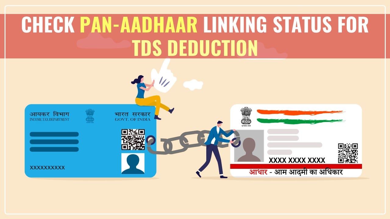 PAN Aadhaar linking status check must for TDS Deduction to avoid Income Tax Notice