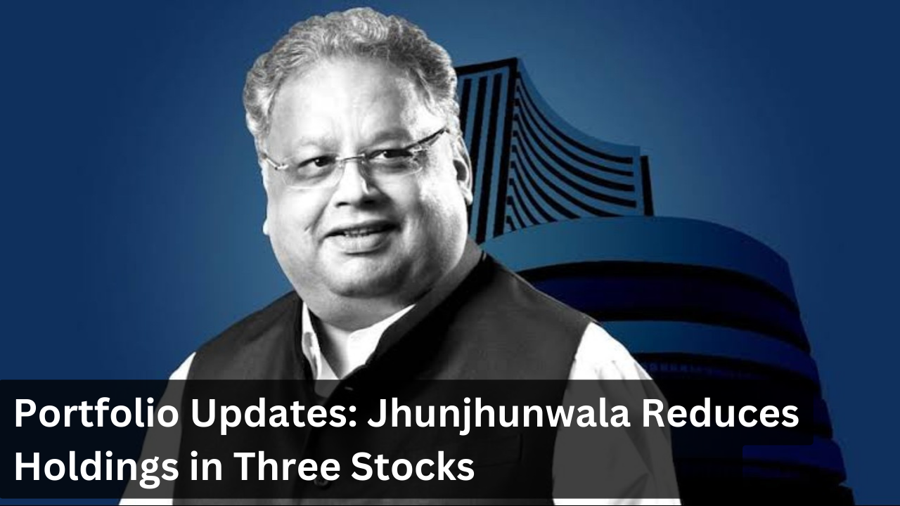 Portfolio Updates: Jhunjhunwala Reduces Holdings in Three Stocks