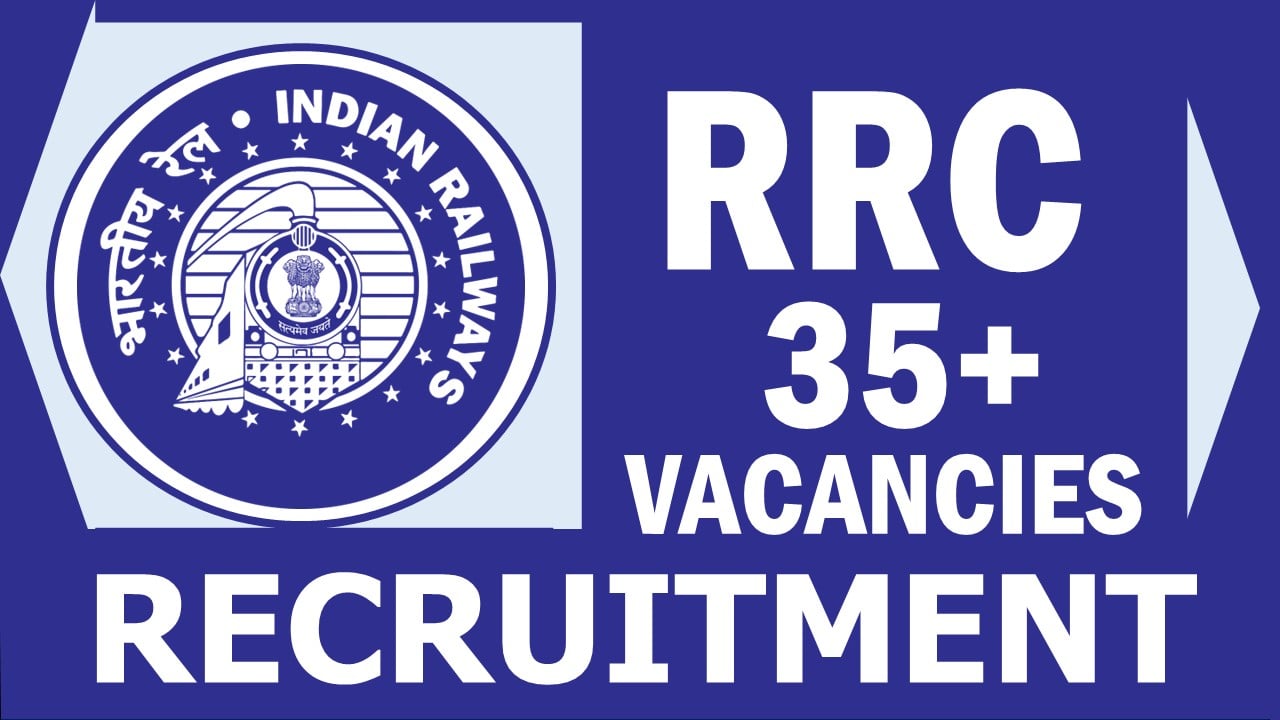 RRC Recruitment 2024: New Notification Out for 35+ Vacancies, Check Post, Age Limit, Qualification, Salary and How to Apply