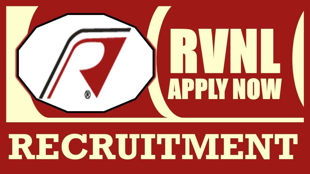 RVNL Recruitment 2024: Monthly Salary Up to 300000, Check Posts, Experience, Place of Posting and How to Apply