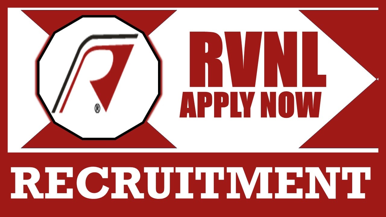 RVNL Recruitment 2024: Check Post, Age Limit, Qualification, Scheme of Selection and Process to Apply