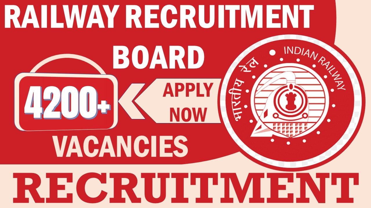 Railway Recruitment Board 2024: Notification Out for 4200+ Vacancies, Check Post, Salary, Age, Qualification and Other Vital Details
