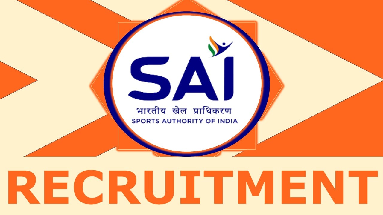 SAI Recruitment 2024: Monthly Salary up to 125000, Check Post, Qualification, Age, Selection Process and How to Apply