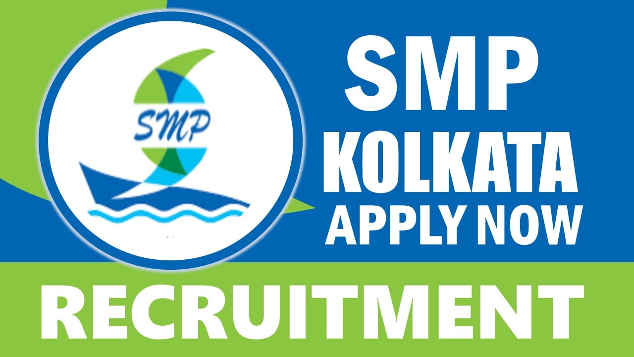 SMP Kolkata Recruitment 2024: Monthly Salary Up to 58000, Check Post, Qualification, Age and How to Apply