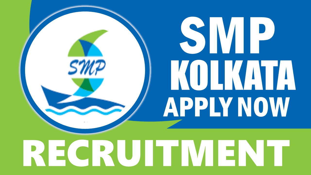 SMP Kolkata Recruitment 2024: Check Post, Salary, Age, Qualification and Other Vital Details