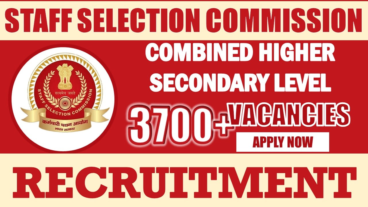 SSC CHSL Recruitment 2024: Notification Out for 3700+ Vacancies, Check Posts, Qualification, Salary and Applying Procedure