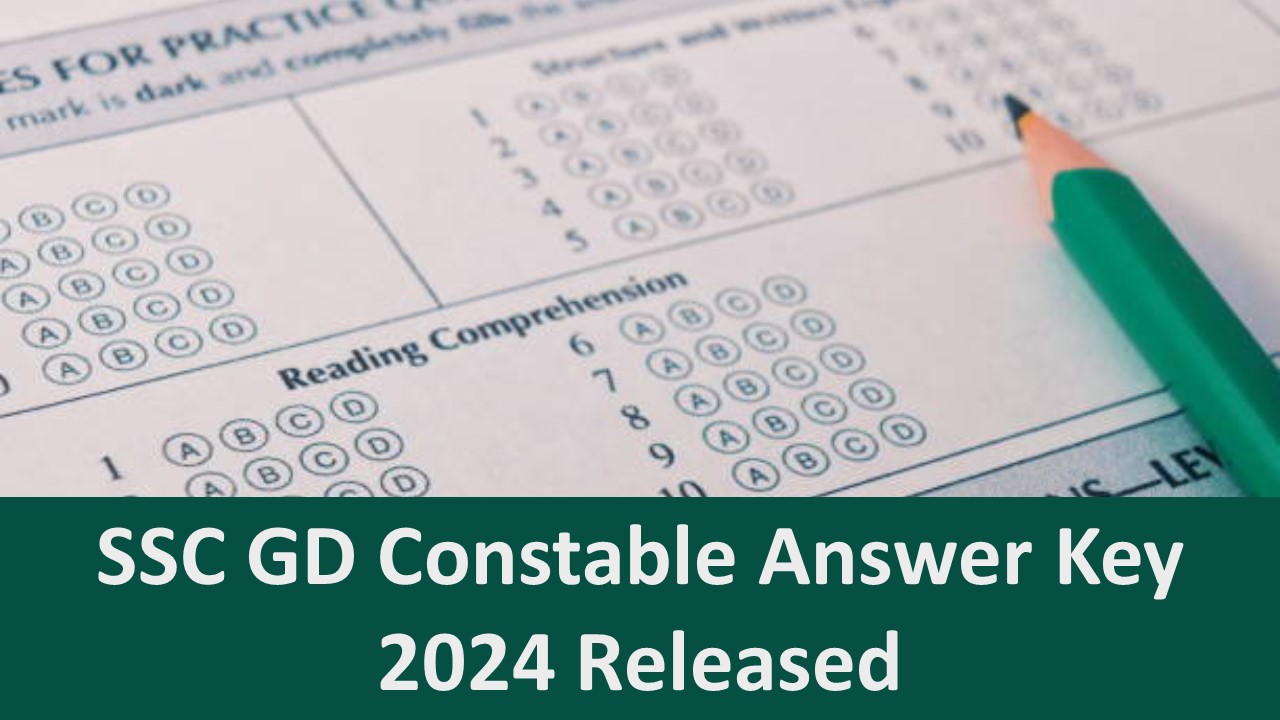 SSC GD Constable Answer Key 2024 Now Available: SSC Issues Response Sheets and Answer Keys for SSC GD Constable Exams 2024