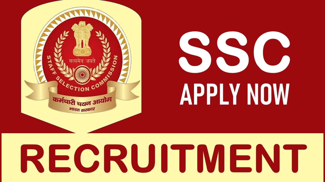 SSC Recruitment 2024: Monthly Salary Up to 34800, Check Post, Vacancies, Qualification and Process to Apply