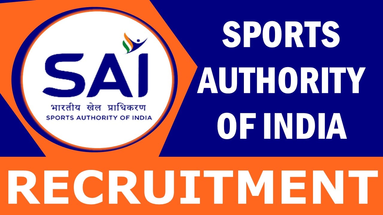 Sports Authority of India Recruitment 2024: Notification Out, Check Post, Salary, Age, Qualification and Other Vital Details