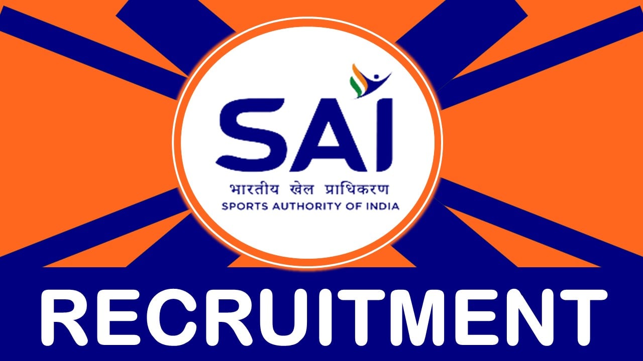 SAI Recruitment 2024: Notification Out, Check Post, Age Limit, Qualification, Tenure, Salary and Procedure to Apply