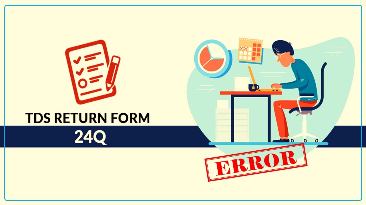 Error in Salary TDS Return Form 24Q for FY 2023-24 to be Rectified Soon; says IT Dept