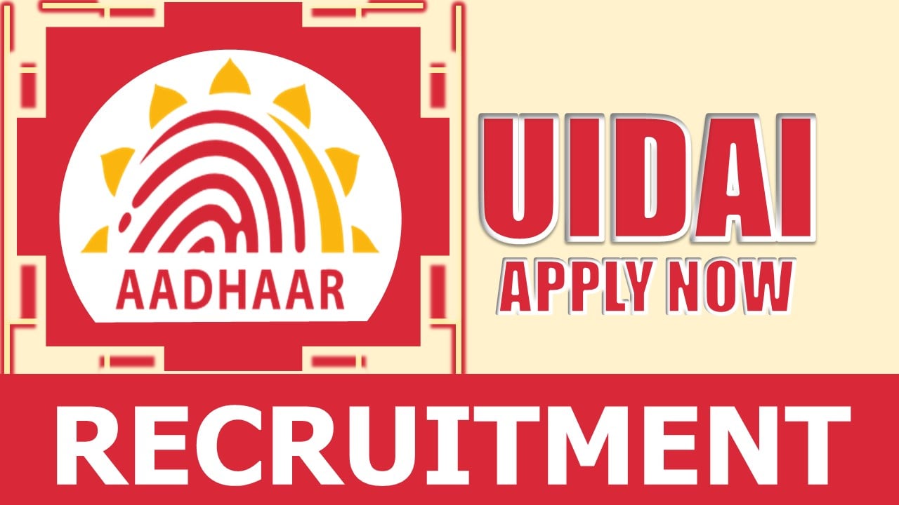 UIDAI Recruitment 2024: New Opportunity Out, Check Post, Vacancy, Age, Qualification, Salary and Process to Apply