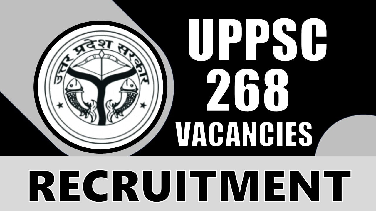 UPPSC Recruitment 2024: Notification Out for 268 Vacancies, Check Posts, Age, Application Fee and How to Apply