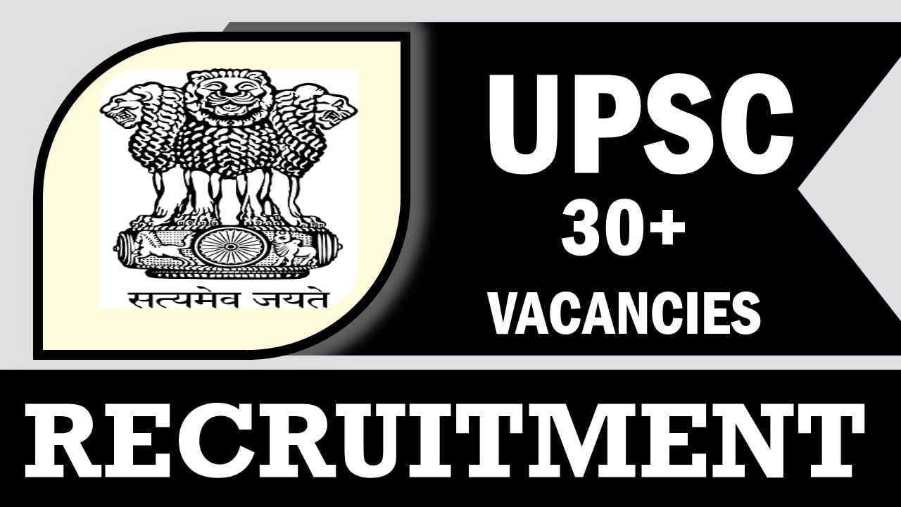 UPSC Recruitment 2024: Notification Out for 30+ Vacancies, Check Post, Salary, Age, Qualification and How to Apply