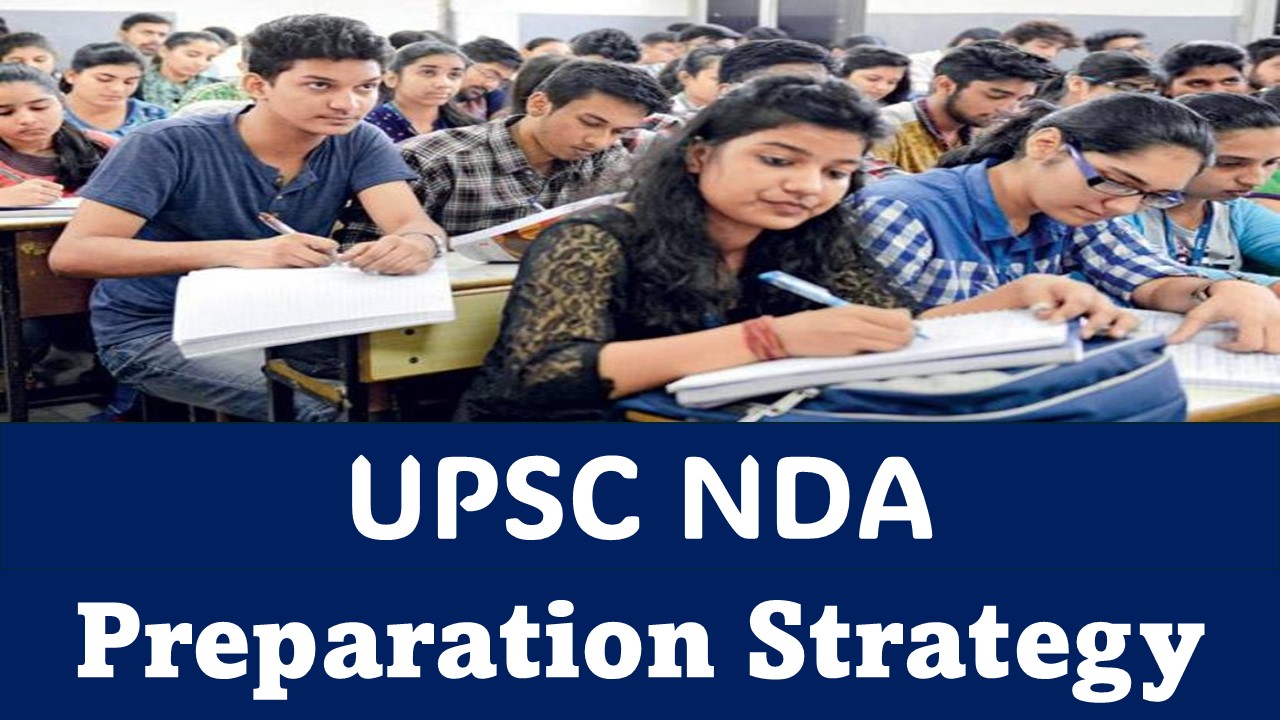 UPSC NDA Exam Preparation Strategy: Subject specific tips and strategies to Crack the upcoming UPS NDA Exams