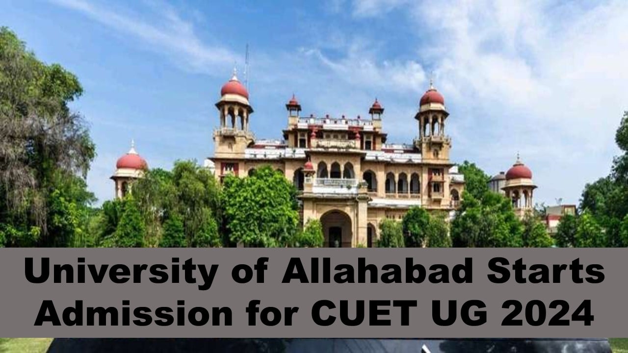 CUET- UG 2024: NTA opens the window for Online Registration of CUET-UG for the University of Allahabad
