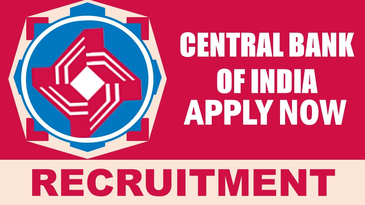 Central Bank of India Recruitment 2024: New Notification Out, Check Post, Salary, Age, Qualification and Other Vital Details