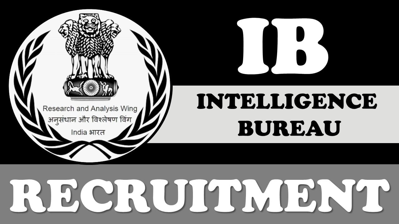 IB Recruitment 2024: New Opportunity Out, Check Post, Age Limit, Qualification, Salary and Other Imp Details