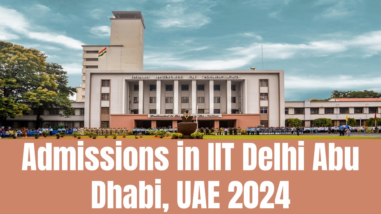 Admissions in IIT-Delhi Abu Dhabi UAE 2024: IIT-Delhi UAE Abu Dhabi Admissions Open in 2024-25