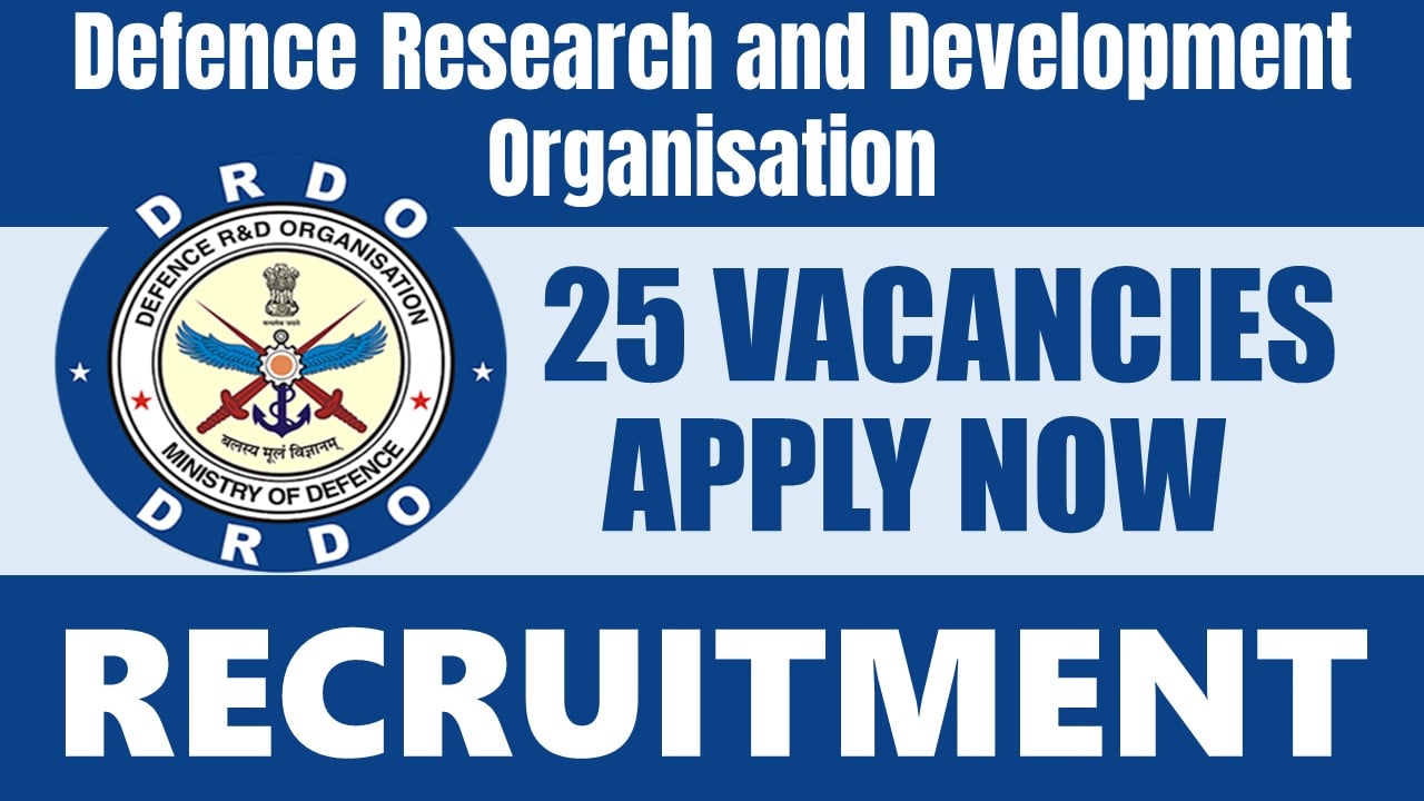 Defence Research and Development Organisation Recruitment 2024: Notification Out for 25 Vacancies, Check Posts, Monthly Stipend, Qualification and How to Apply