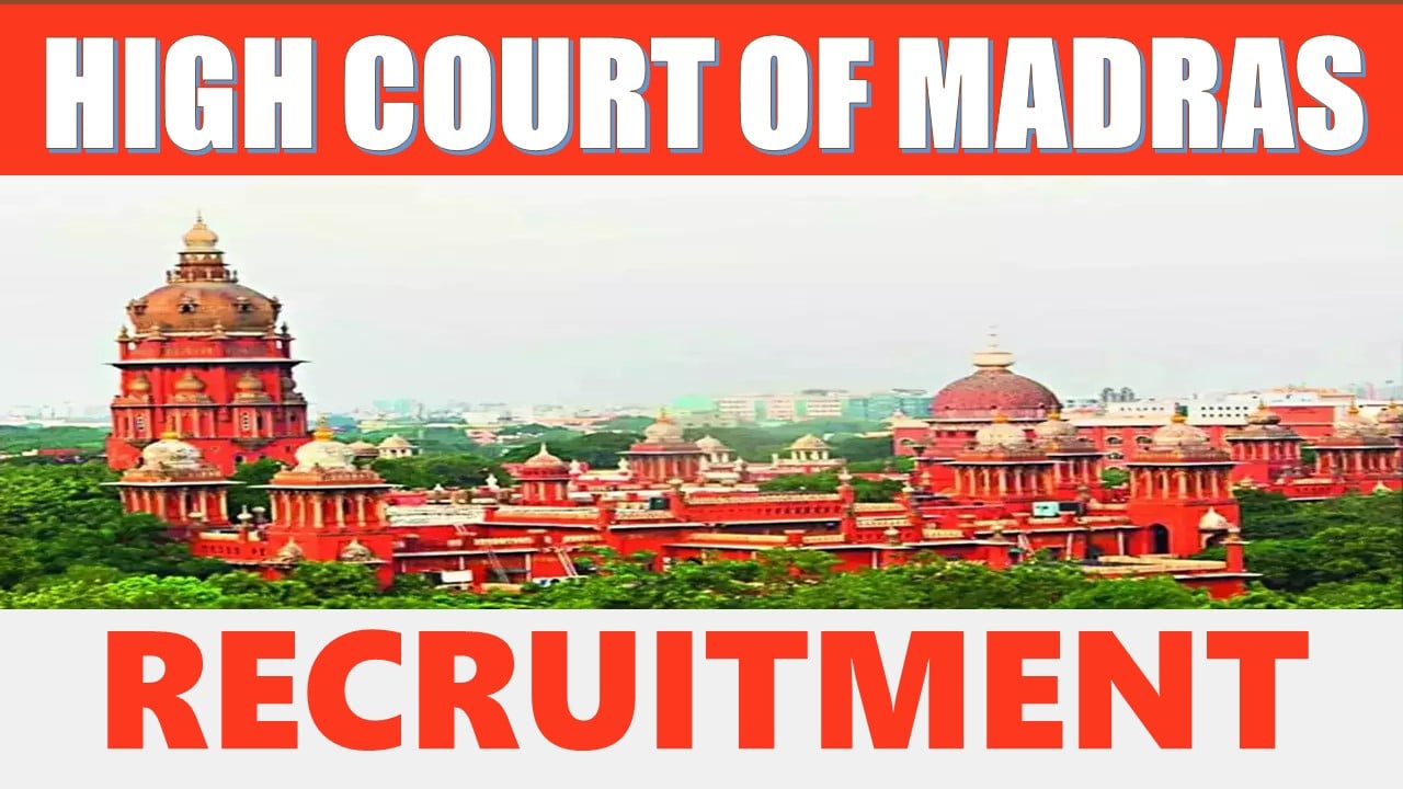 High Court of Madras Recruitment 2024: Check Post, Vacancies, Age Limit, Qualification and Other Vital Details