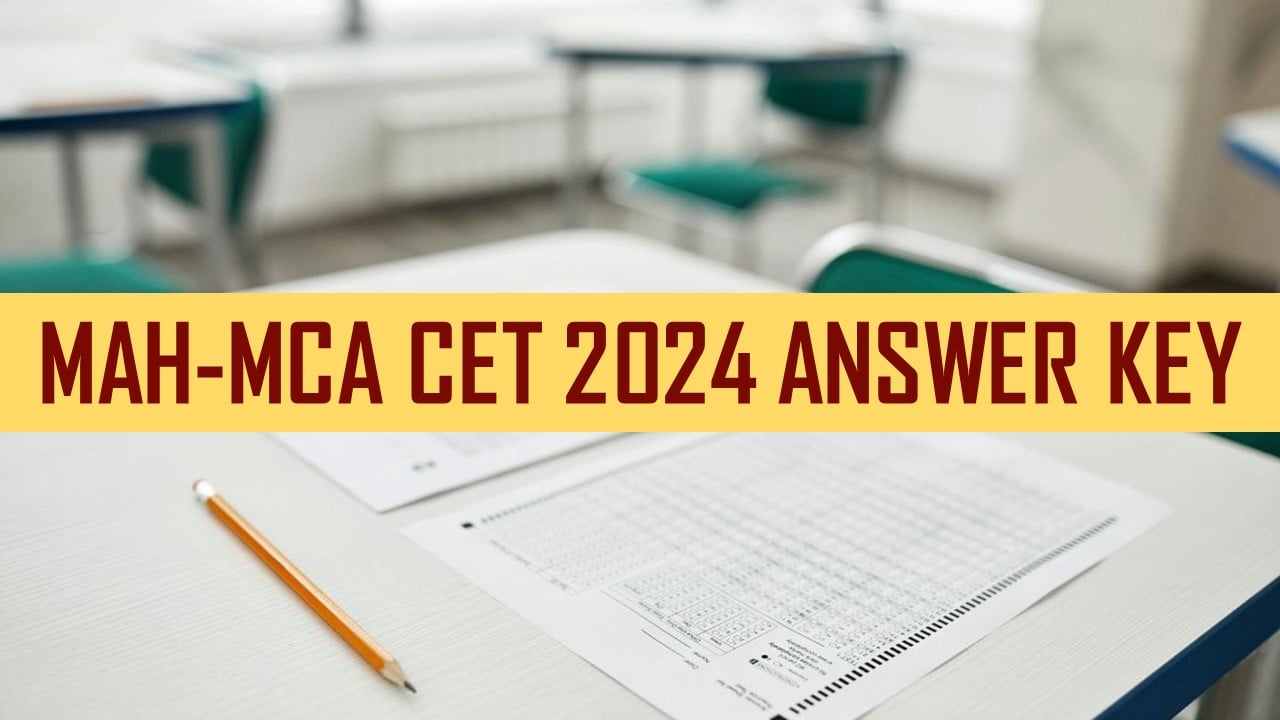MAH-MCA CET 2024: MAH-MCA CET Final Objection Answer Key Released