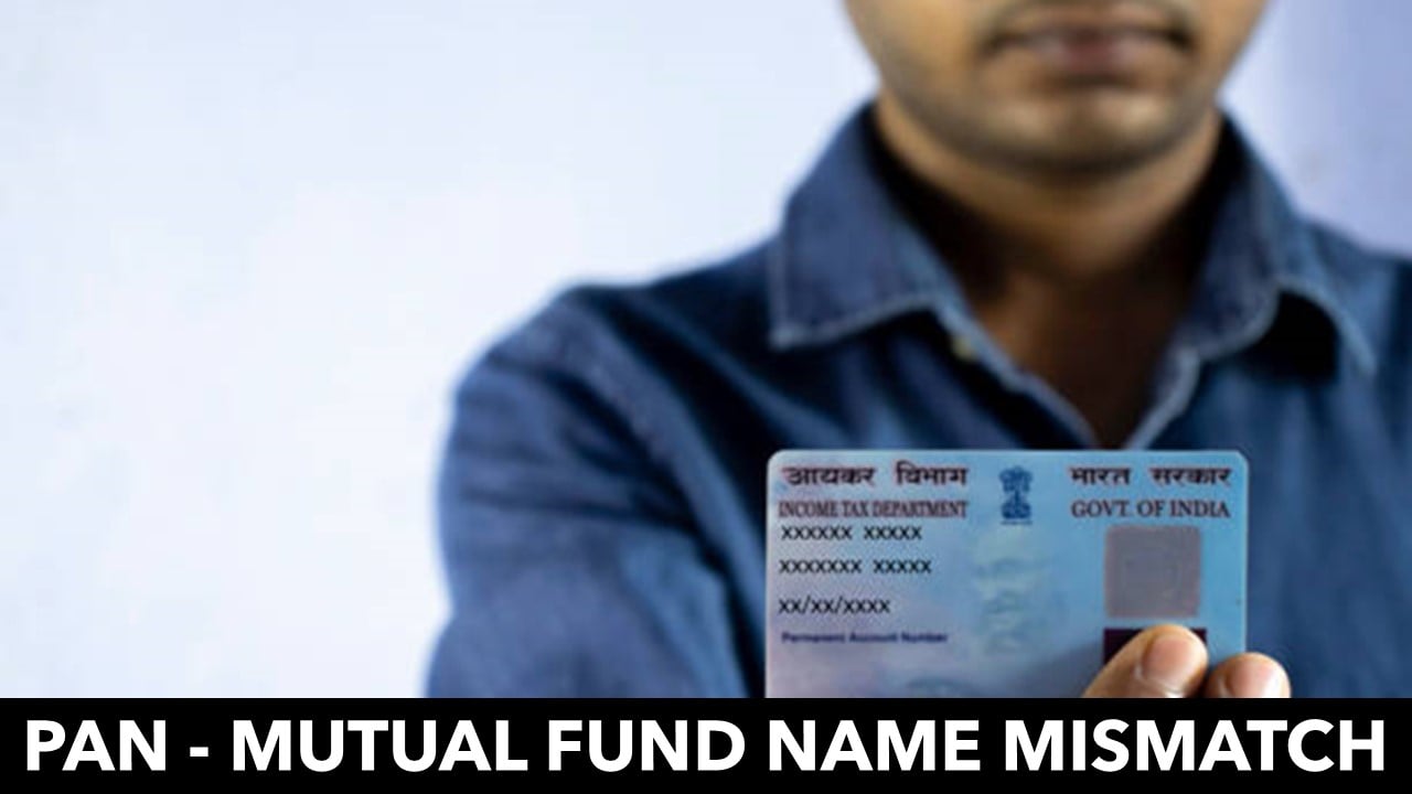 PAN – Mutual Fund name mismatch to reject MF application