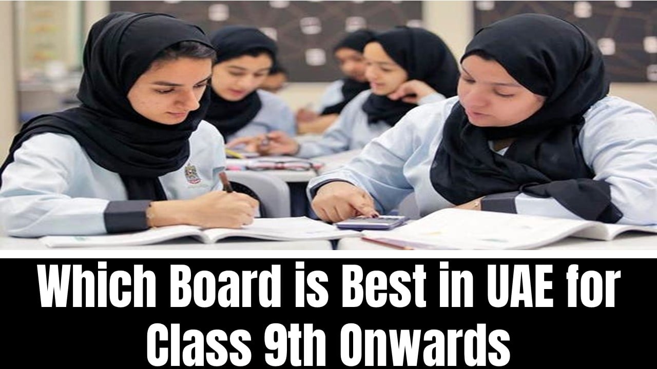 Which Board is Best in UAE for Class 9th Onwards?