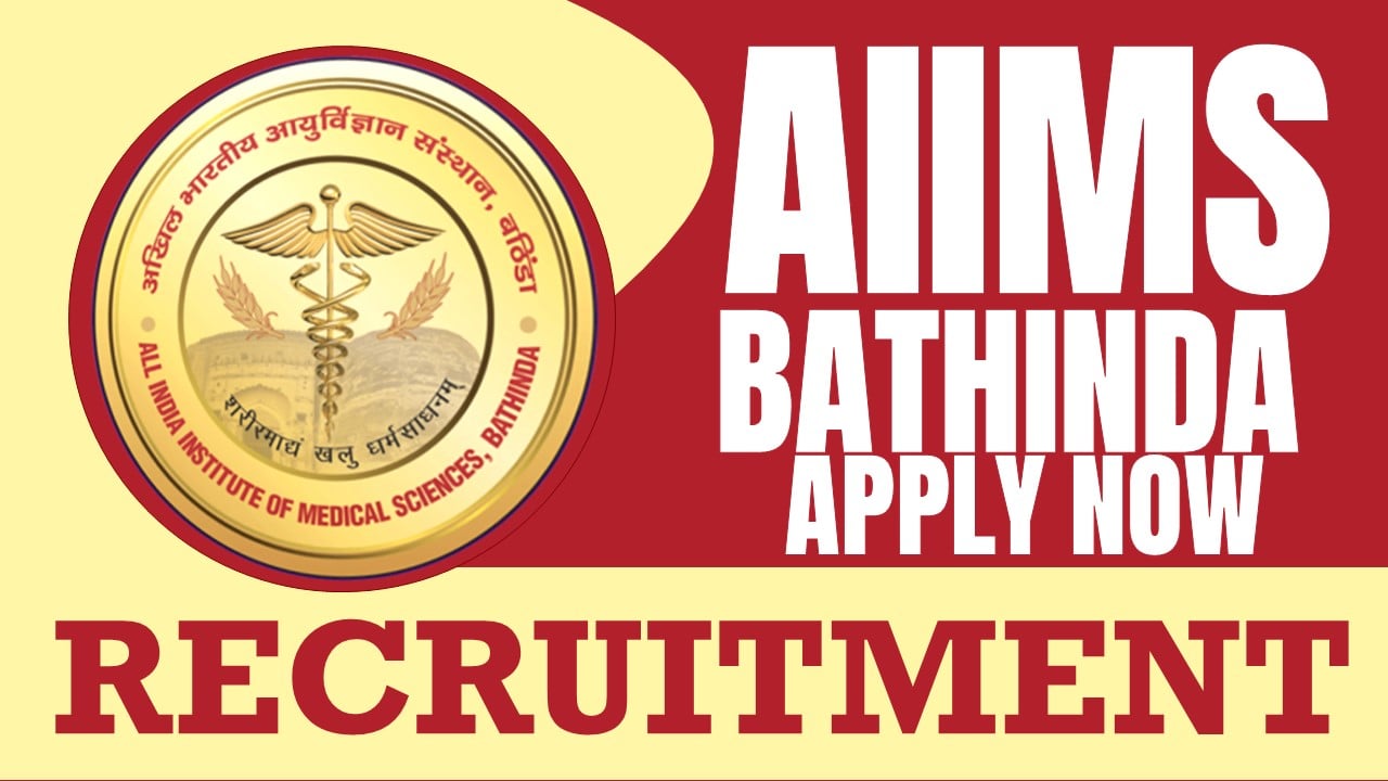 AIIMS Bhatinda Recruitment 2024: Salary Up to 67350 Per Month, Check Position, Age Limit, Qualification and Other Vital Details