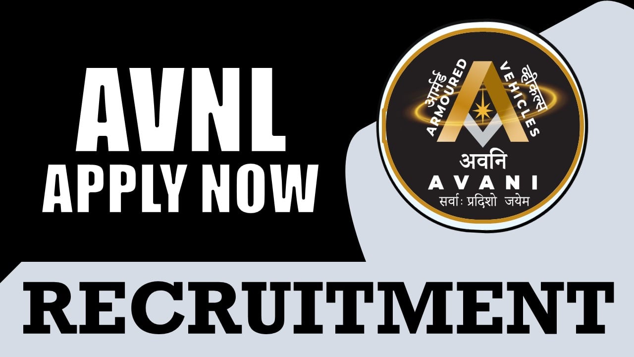 AVNL Recruitment 2024: Check Post, Salary, Age, Qualification and How to Apply