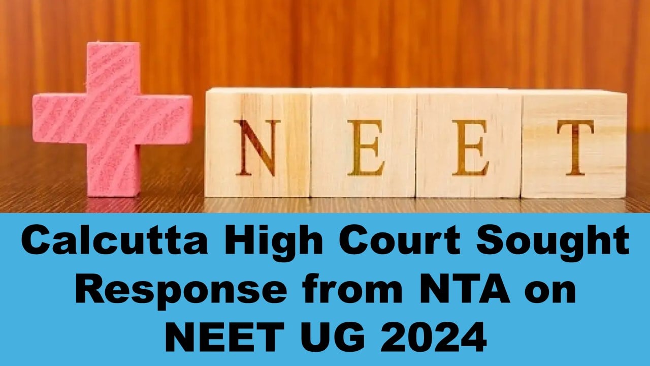 NEET UG Exam 2024 Irregularities: Calcutta High Court Sought Response from NTA Alleged Irregularities in Conduction of NEET UG 2024
