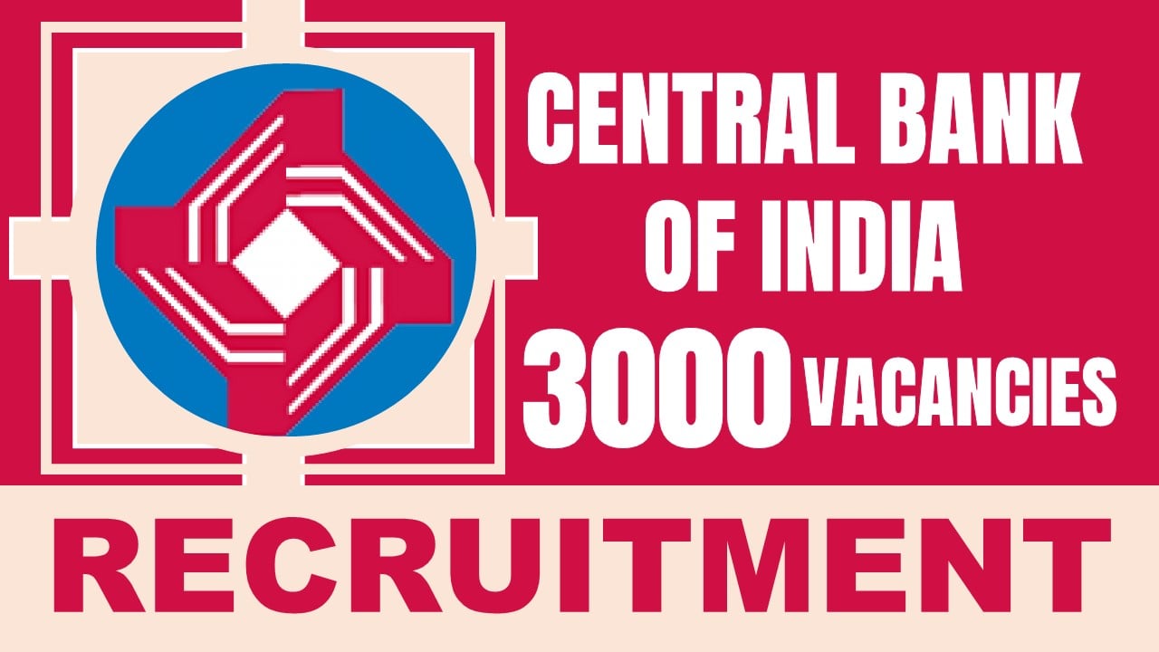 Central Bank of India Recruitment 2024: New Notification Out 3000 Vacancies, Check Post, Age, Qualification and Procedure to Apply